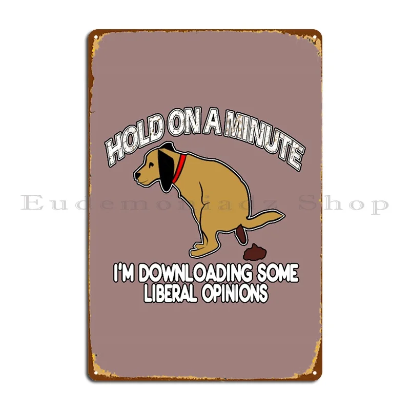 Conservative Politics Liberal Opinions Pooping Dog Metal Sign Designs Living Room Decoration Garage Garage Tin Sign Poster