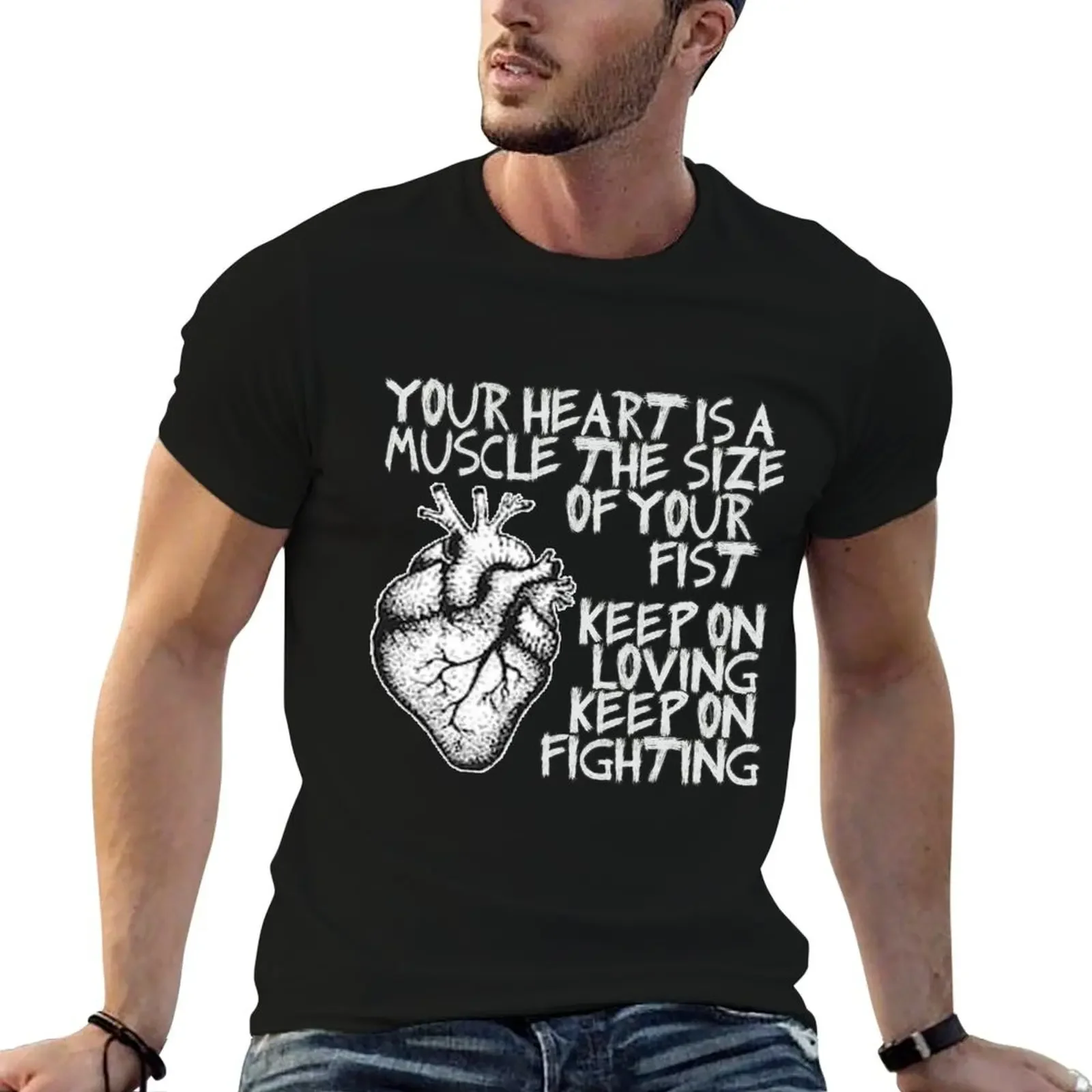 Your Heart is a Muscle The Size of Your Fist T-Shirt topping summer top mens t shirts top quality