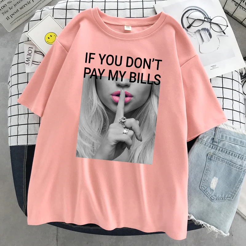 If You Don'T Pay My Bills Printing Women Tshirt Oversized Fashion T Shirt Summer Cotton Clothes Breathable Cool Short Sleeve