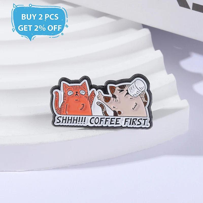 Cute Cat Coffee Enamel Pins SHH! COFFEE FIRST Metal Brooches Fashion Lapel Badge Backpack Clothes Jewelry Gift for Friends