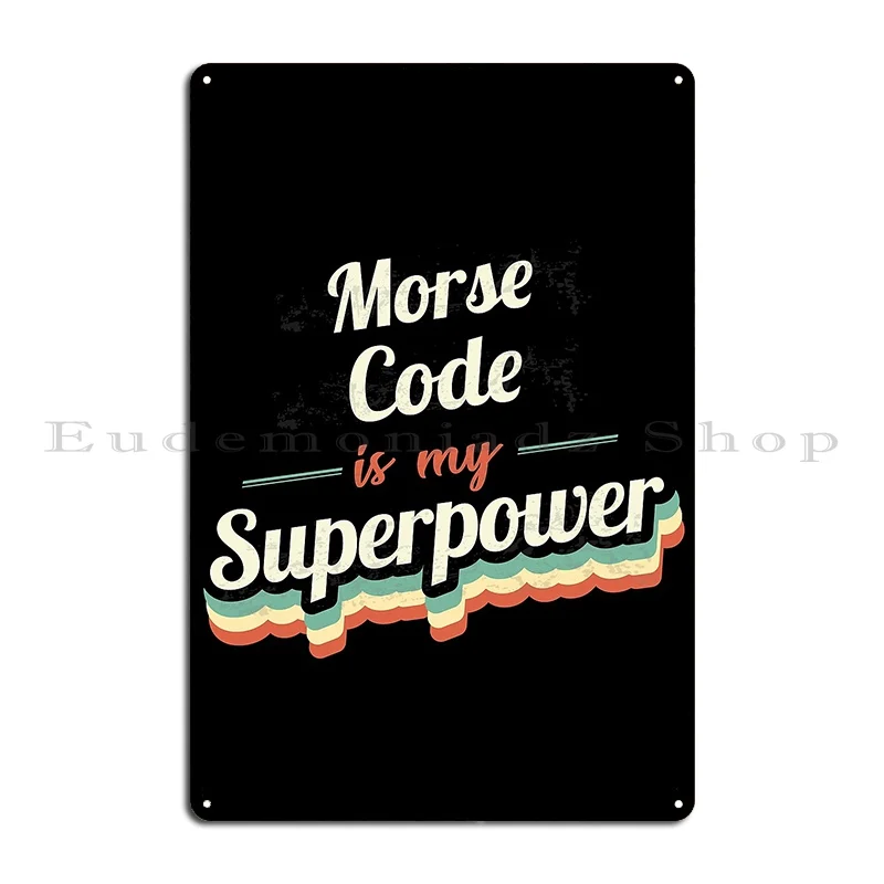 Morse Code Is My Superpower Metal Plaque Party Wall Pub Painting Wall Decor Print Tin Sign Poster