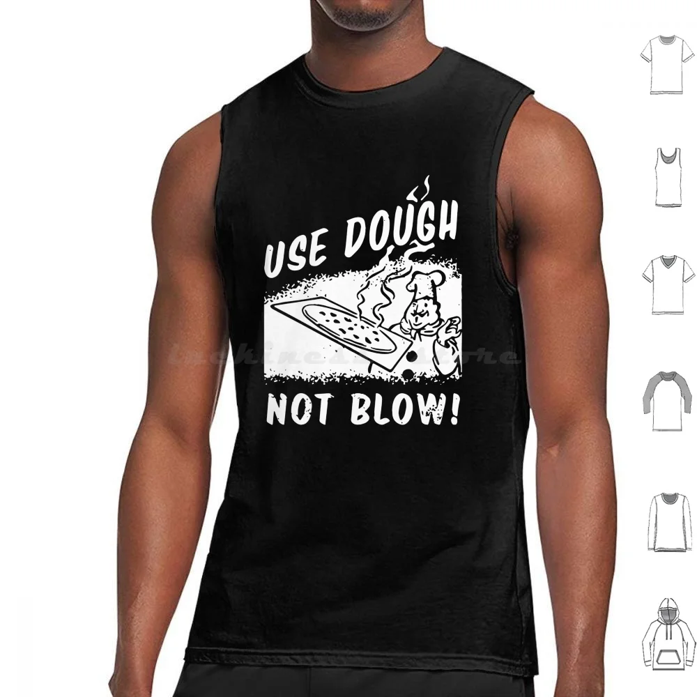 Use Dough Not Blow Tank Tops Vest Sleeveless Use Dough Not Blow