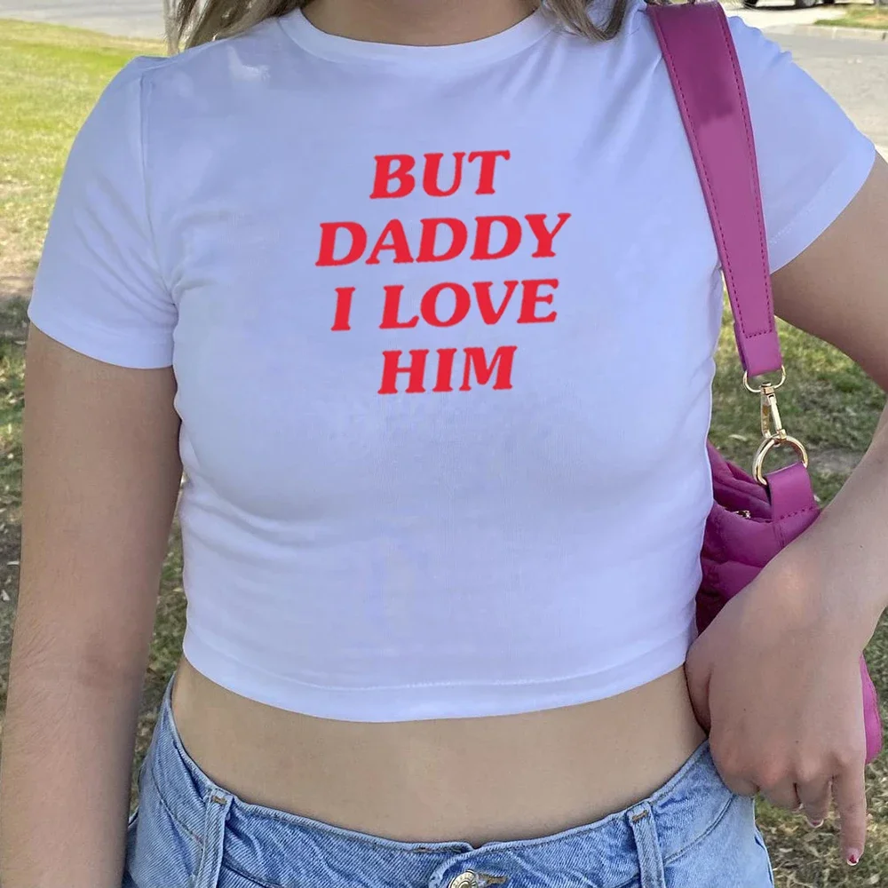 But Daddy I Love Him Crop Top HS Inspired Baby Tee Women Girls Graphic Tees Summer Streetwear Tops Silm Fit T-shirt Female