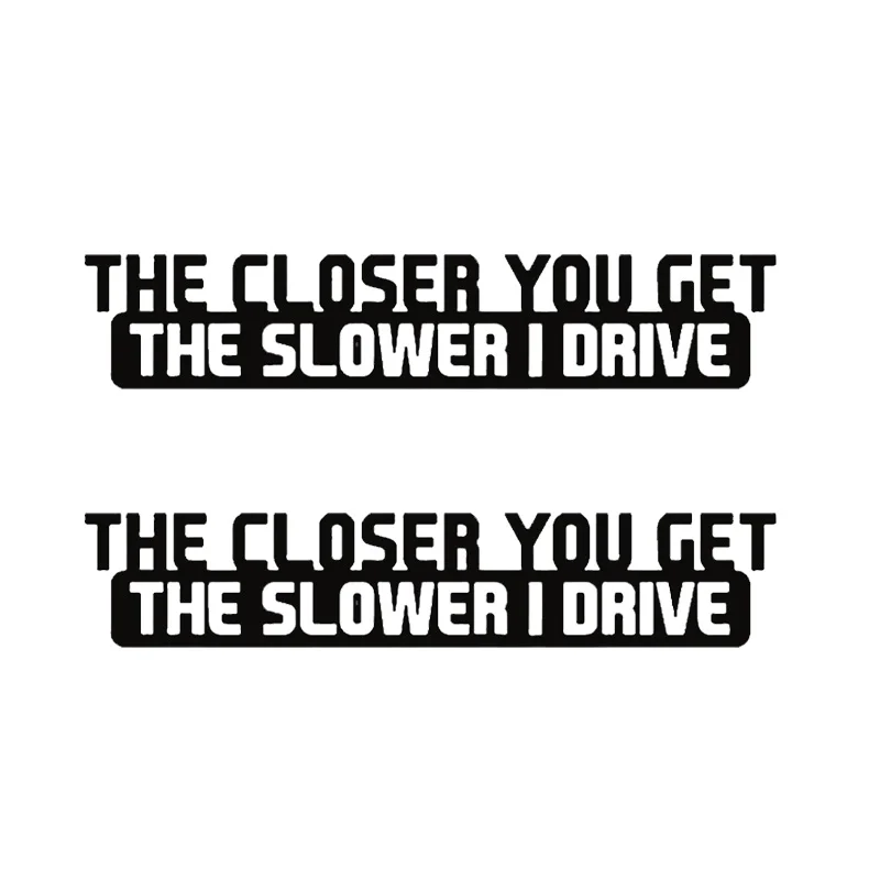 

2-Pack "The Closer You Get, The Slower I Drive" Vinyl Car Decal- 20x4cm Self-adhesive Sticker for Automobile, Motorcycle