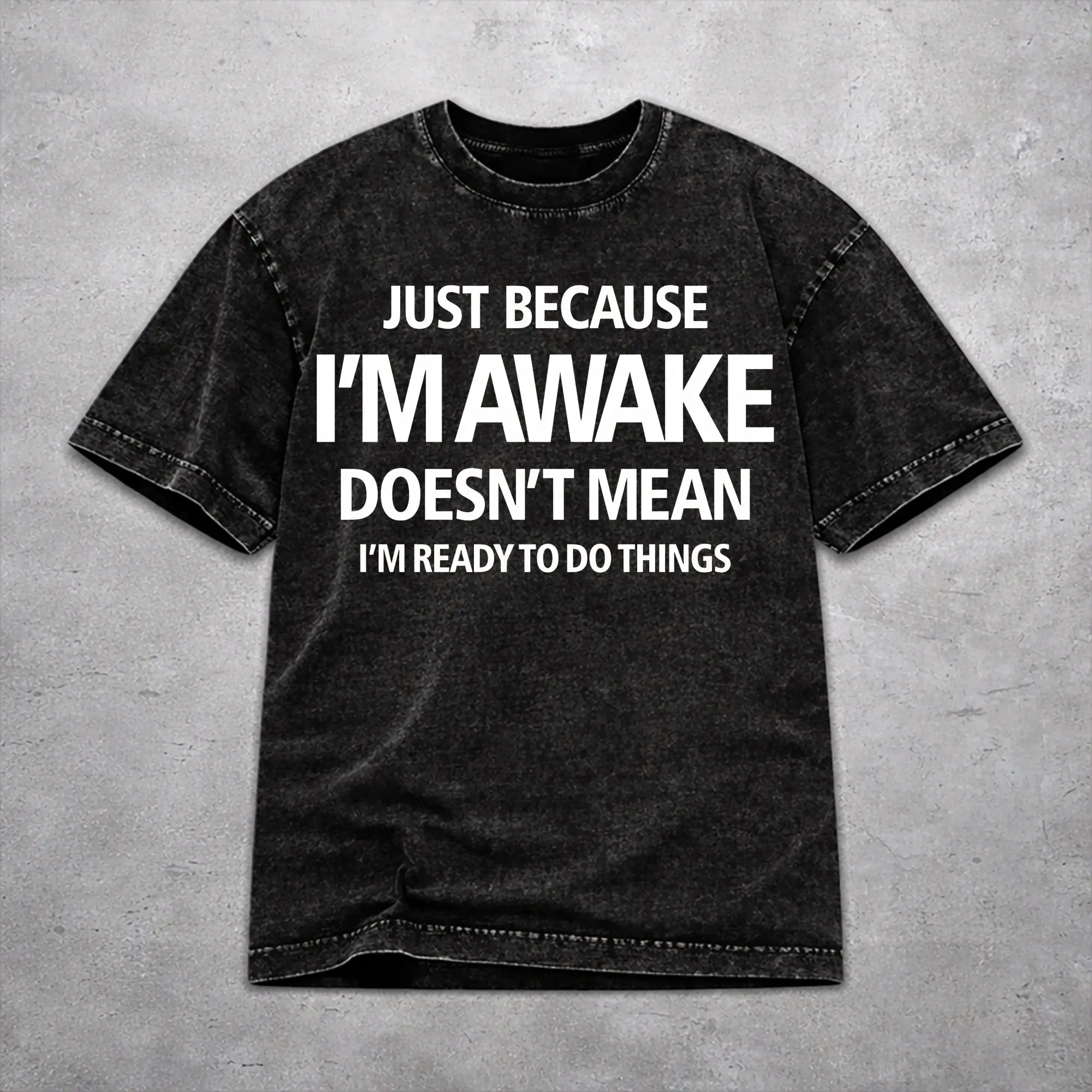 Just Because I'm Awake Funny Quote  Washed T Shirt Novelty Harajuku for Men Women  Oversize Tee T-Shirts Cotton