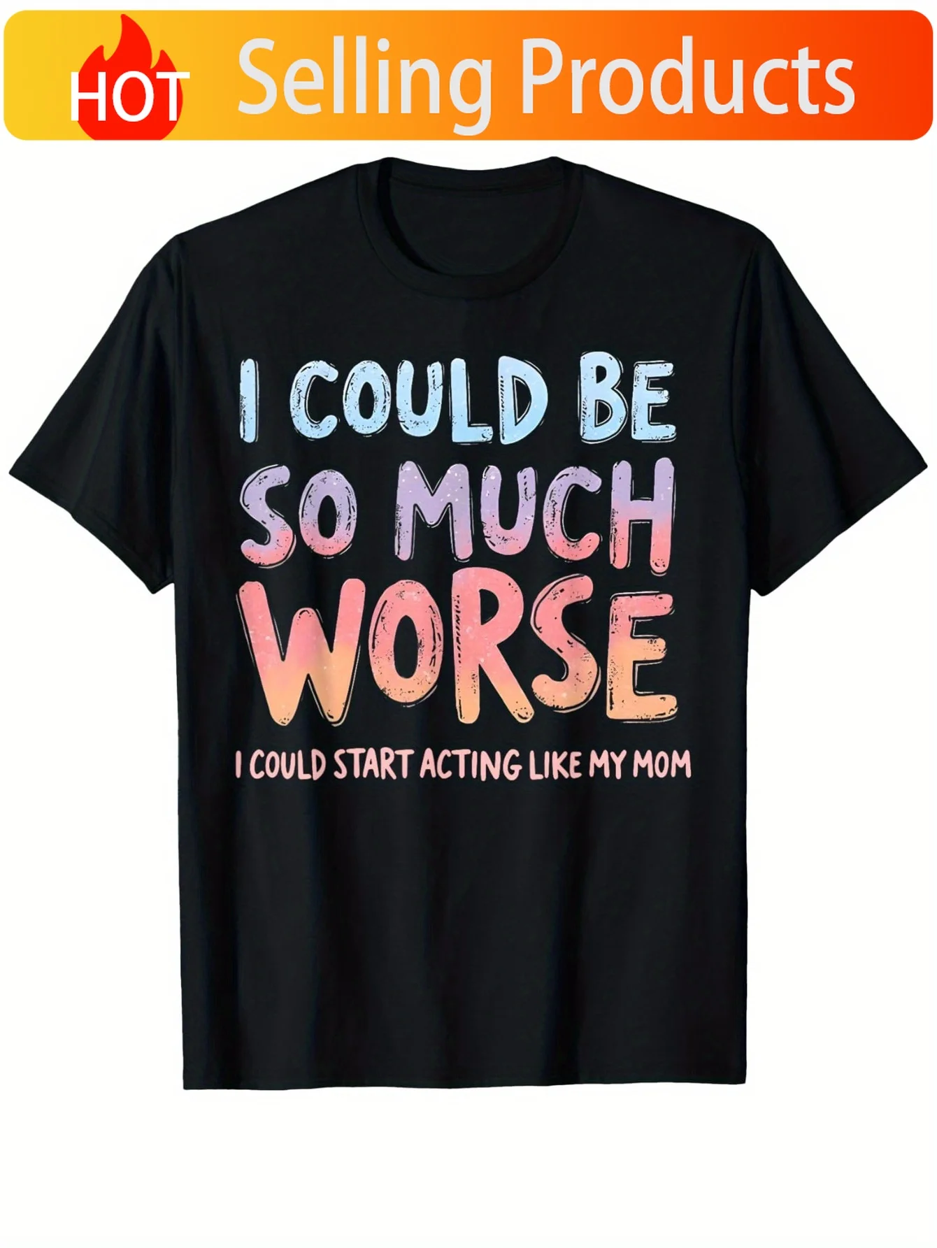 I Could Be So Much Worse I Could Start Acting Like My Mom T-Shirt Soft 100% Cotton Black Graphic Tee Soft 100% Cotton, couple T-