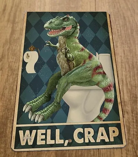 Well Crap T Rex Dinosaur  Metal Wall Sign Bathroom Funny