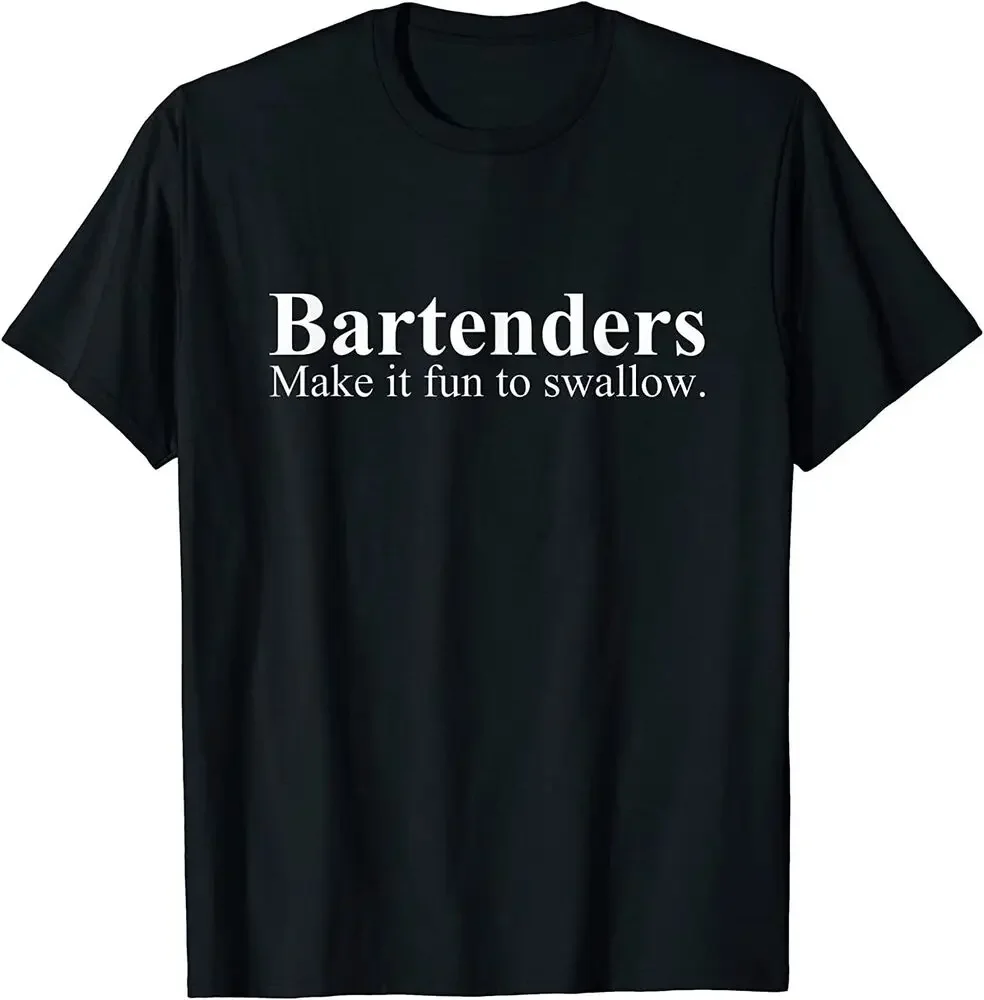 Bartenders Make It Fun To Swallow - Funny Bartending T-Shirt  Tees High Quality 100%Cotton Short Sleeve