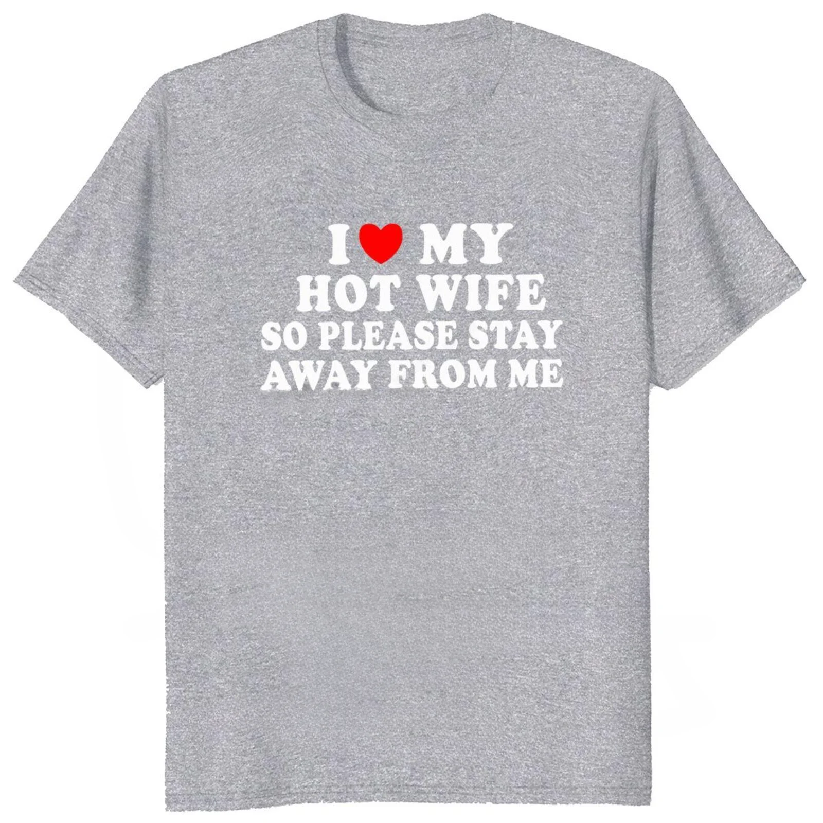 Summer Soft Unisex T-shirts EU Size I Love My Hot Wife So Stay Away From Me T Shirt Humor Husband Gift Men Clothing Cotton funny