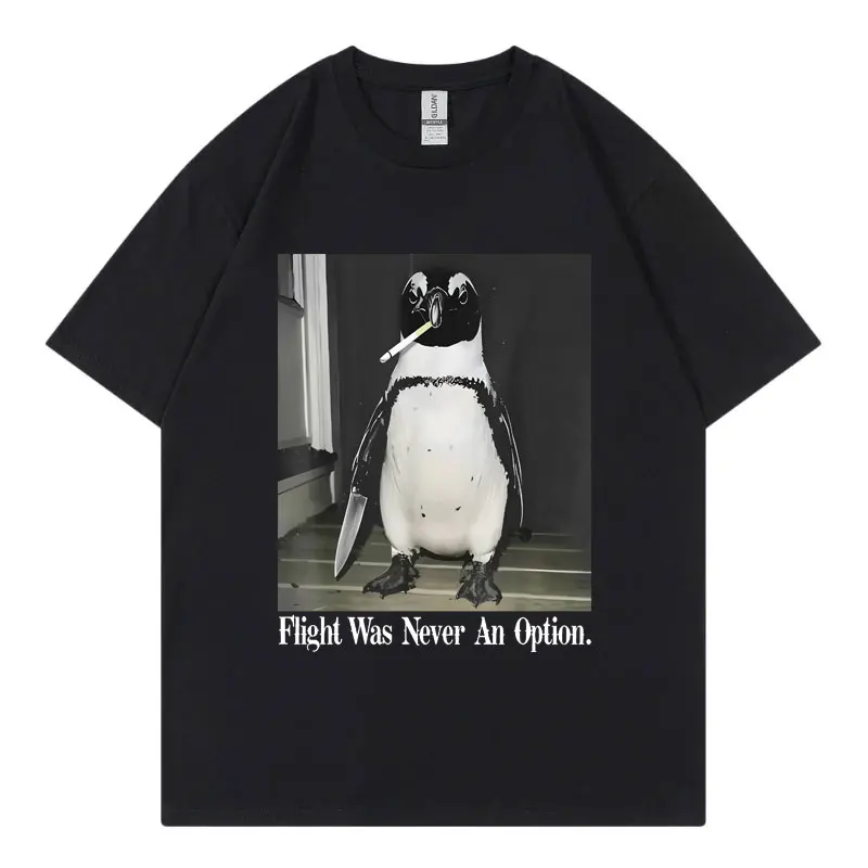 Flight Was Never An Option Funny Penguin Meme T-shirt High Quality Cotton Short Sleeve T Shirt Unisex Fashion Casual T-shirts