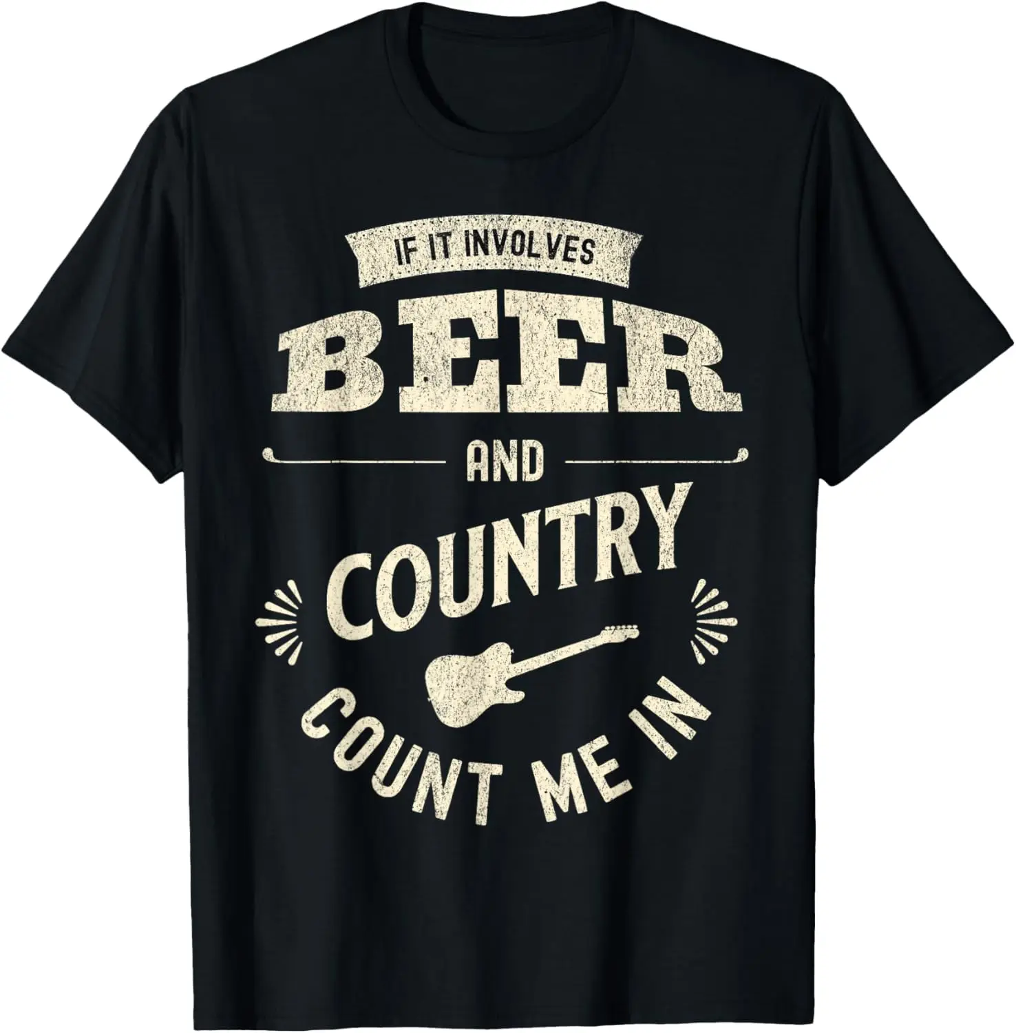 If It Involves Beer And Country Count Me In Country Music T-Shirt