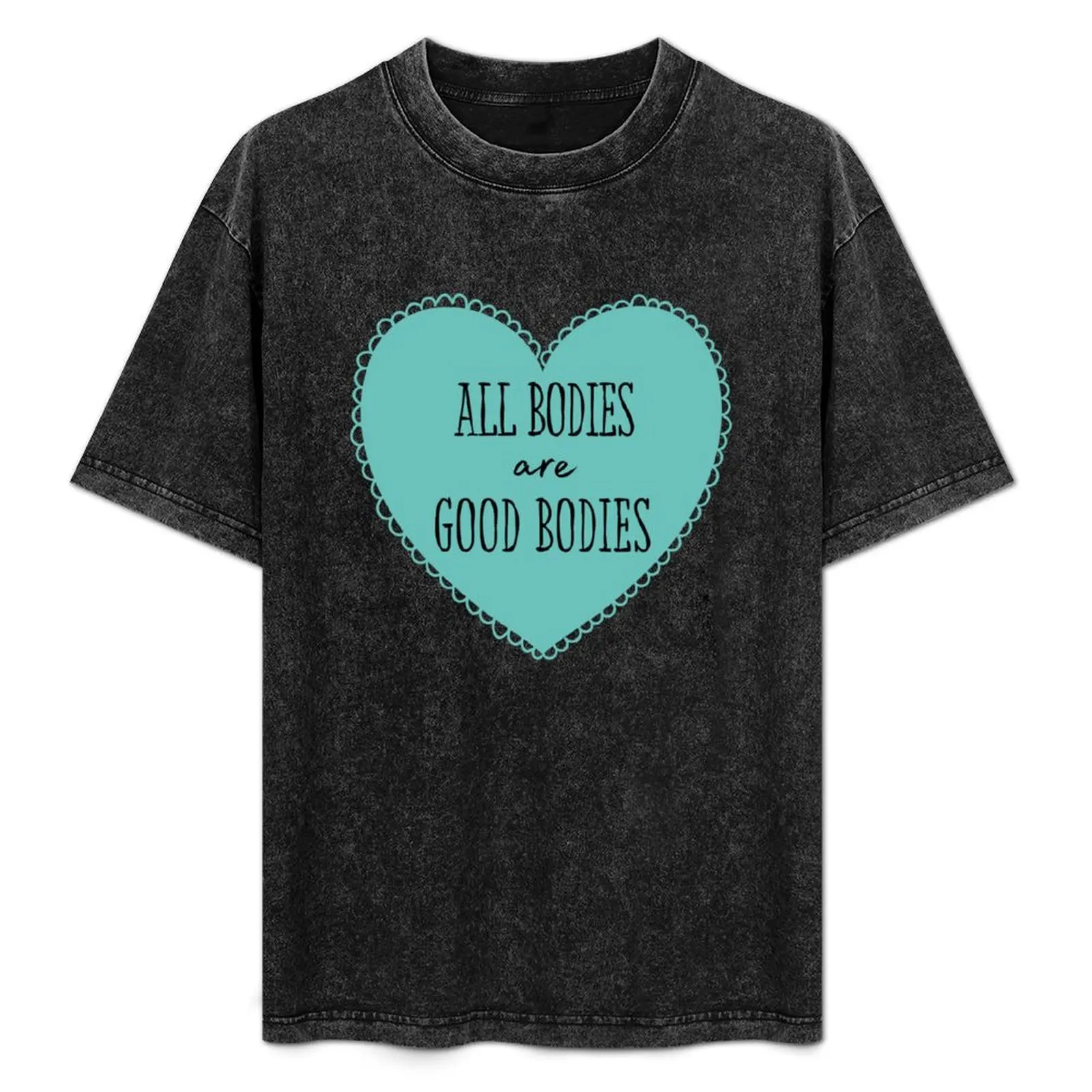 

All Bodies are Good Bodies Teal T-Shirt luxury clothing labubu hippie clothes summer tops t shirts for men pack