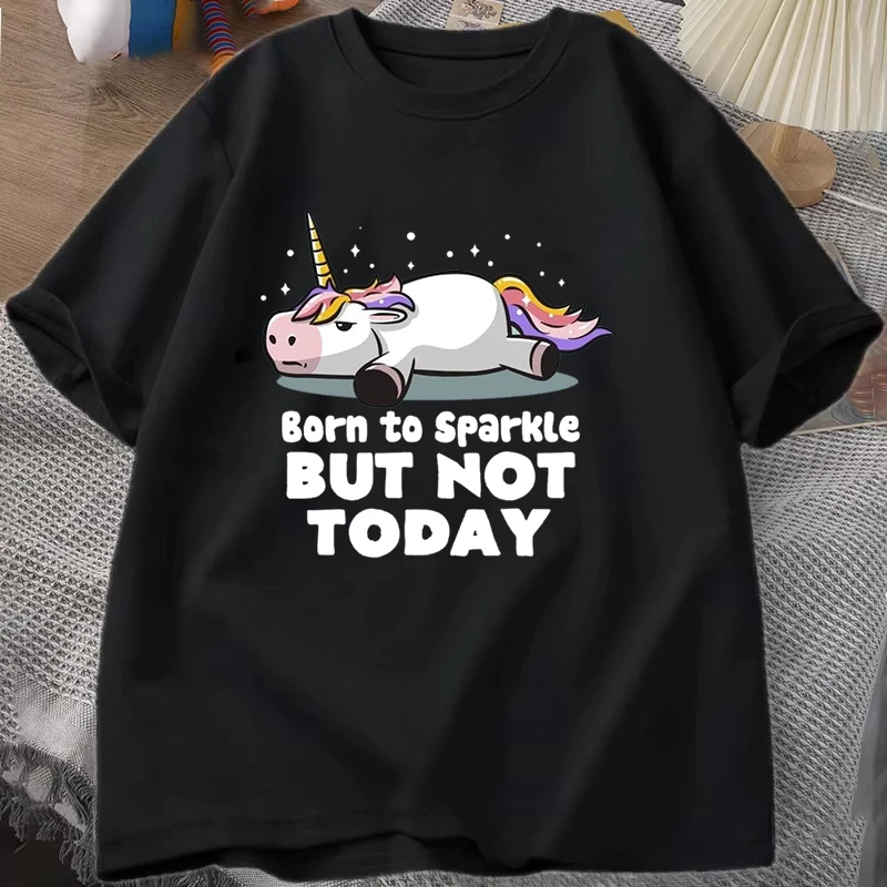 

Hot Funny Unicorn Born to Sparkle but Not Today Print T-shirt Summer Casual Loose T Shirt Women Men Harajuku T Shirts