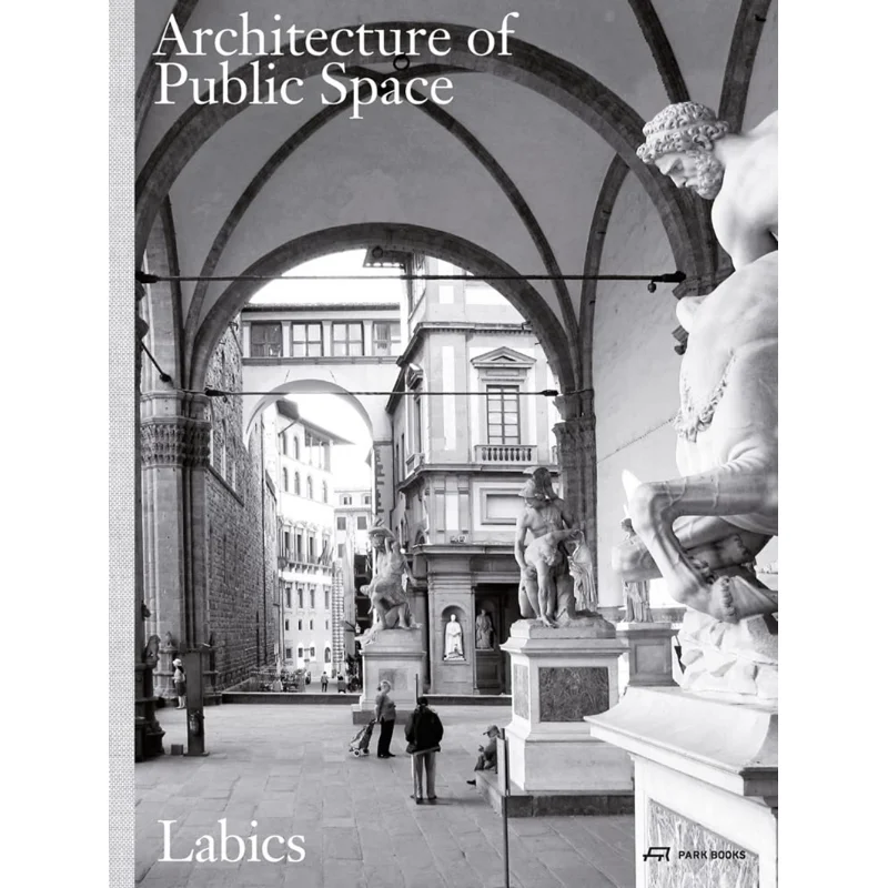 The Architecture Of Public Space Labics Park Books 9783038603115 Book
