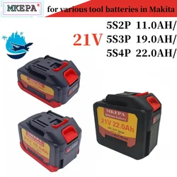 21V 11.0Ah/19.0Ah22.0Ah New Large Capacity Electric Tool Battery Replacement, Suitable for Makita Electric Screwdriver Drill