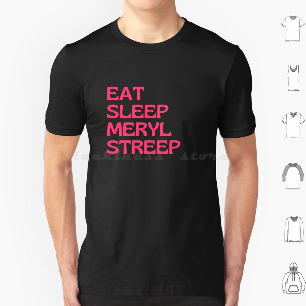 Eat Sleep Meryl Streep T Shirt Men Women Kids 6xl Eat Sleep Merylstreep Eat Sleep Meryl Streep Lover Quote Saying Fan