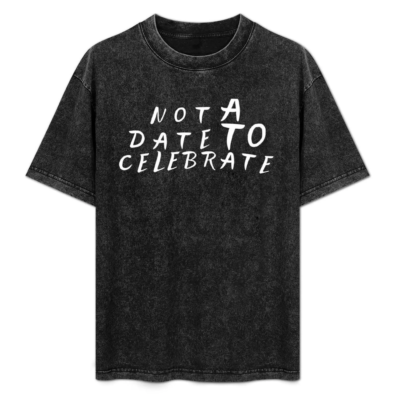 Not A Date To Celebrate T-Shirt Casual Trendy Streetwear Tee Shirt
