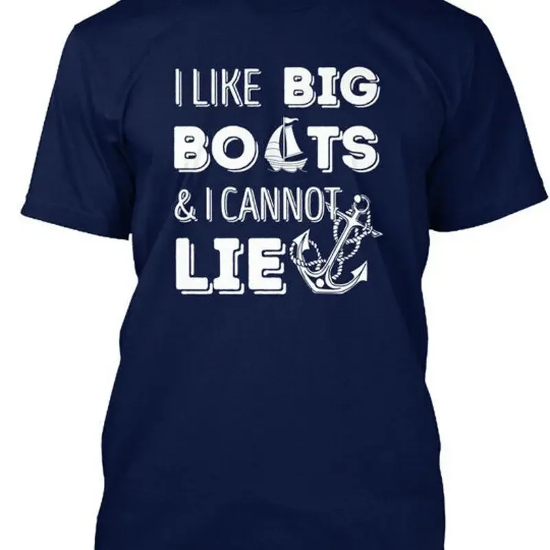 Ich mag große Boote und kann nicht lügen. T-Shirt, hergestellt in den USA, Größe S bis 5XL