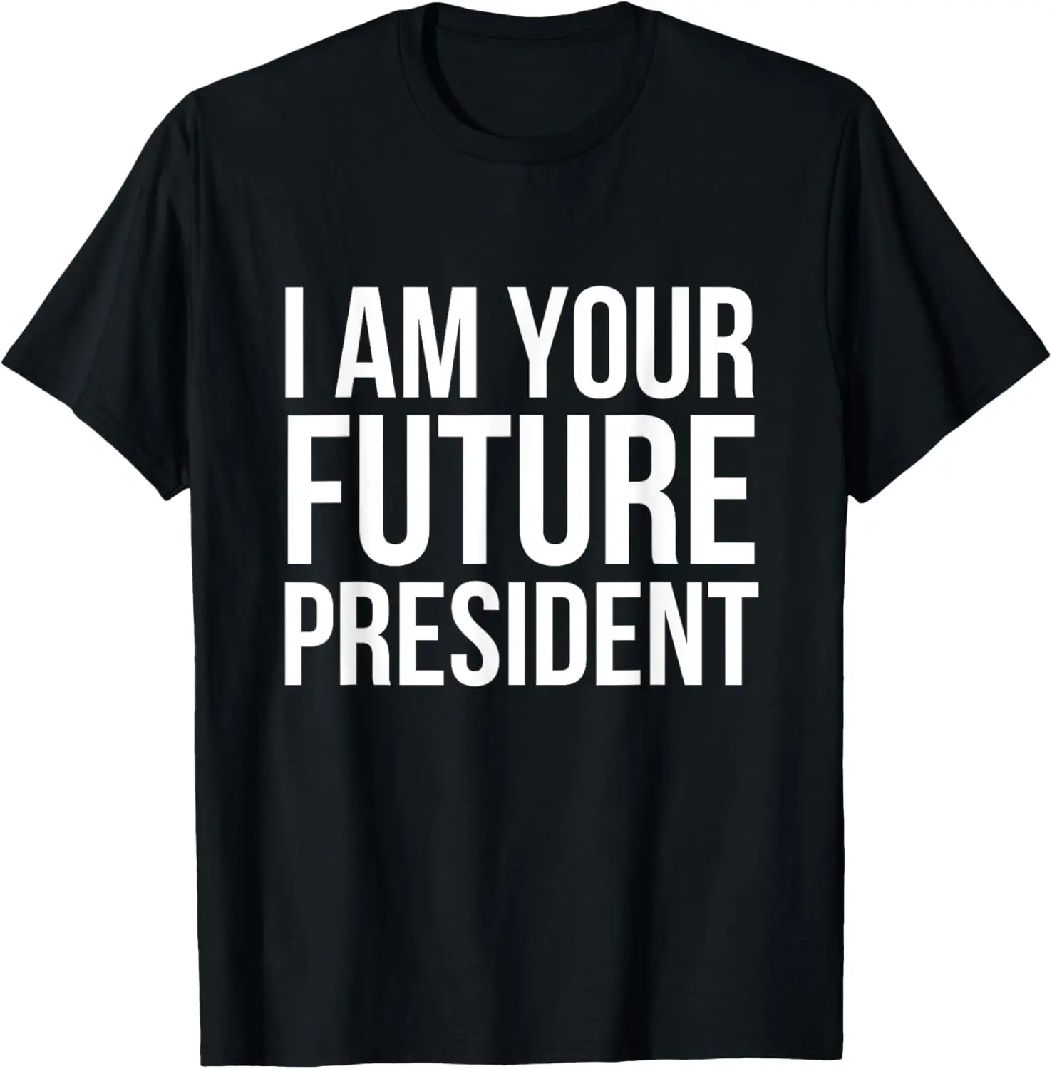 I Am Your Future President Silly Proud Grad Political Humor T-Shirt