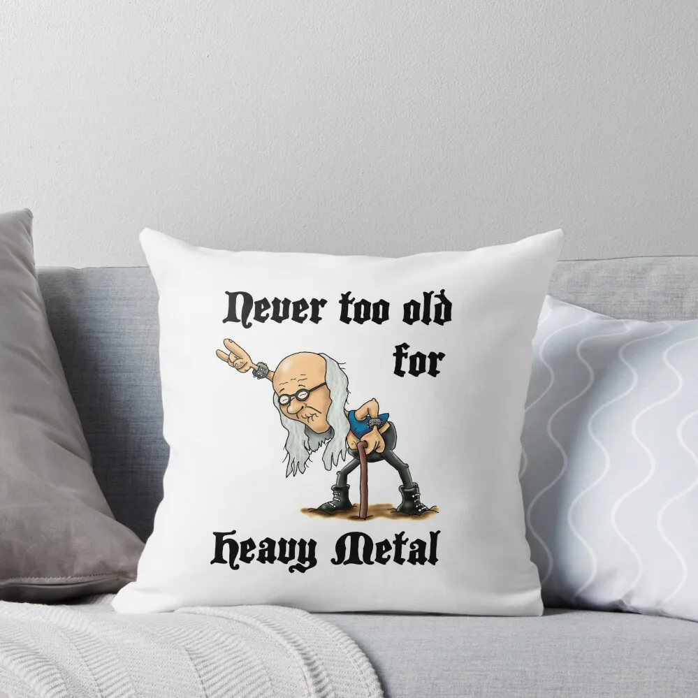 

Never too old for Heavy Metal Throw Pillow Decorative Pillow Covers For Sofa autumn decoration bed pillows pillow