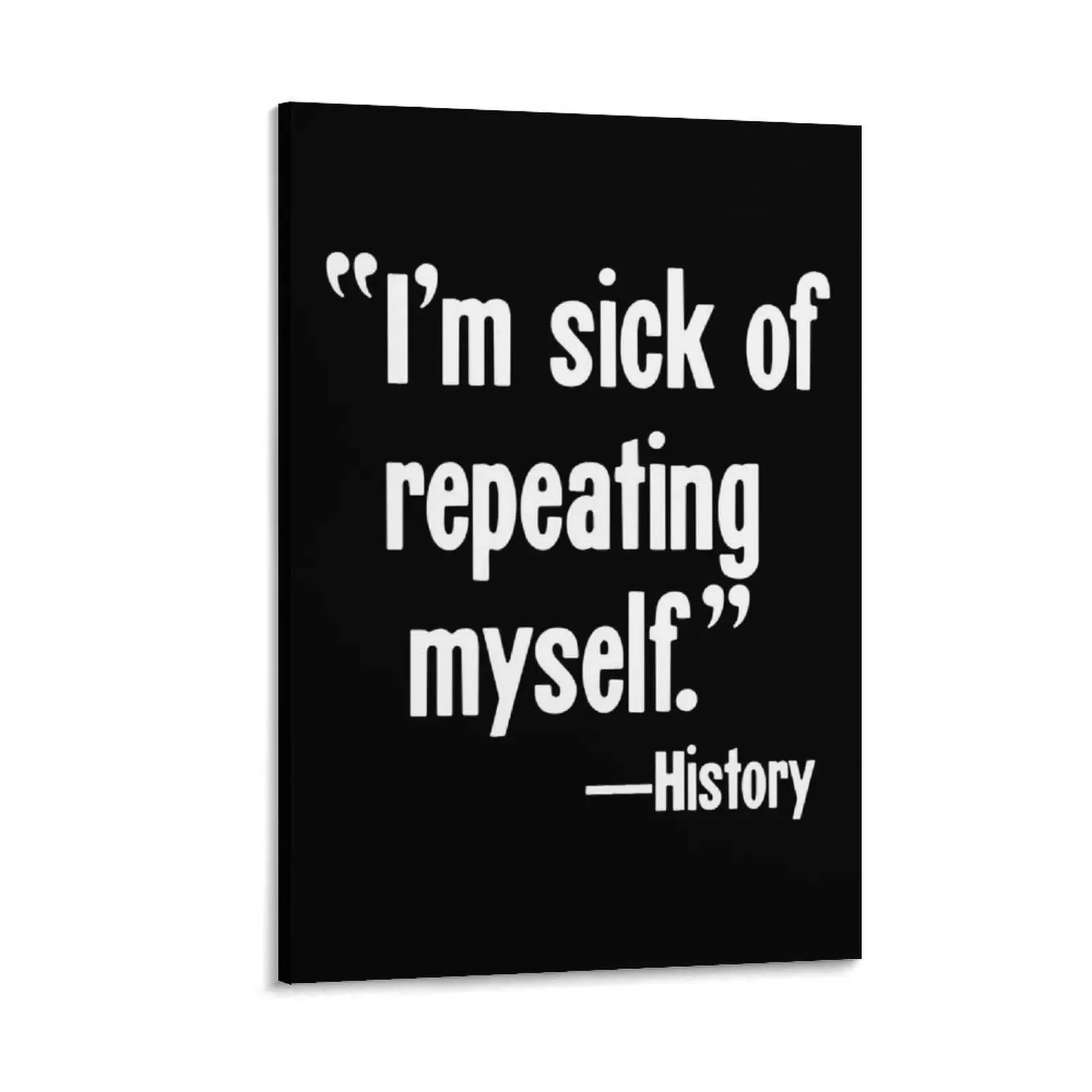 

I'm Sick Of Repeating Myself--History Canvas Painting wall decoration painting modern home decoration poster