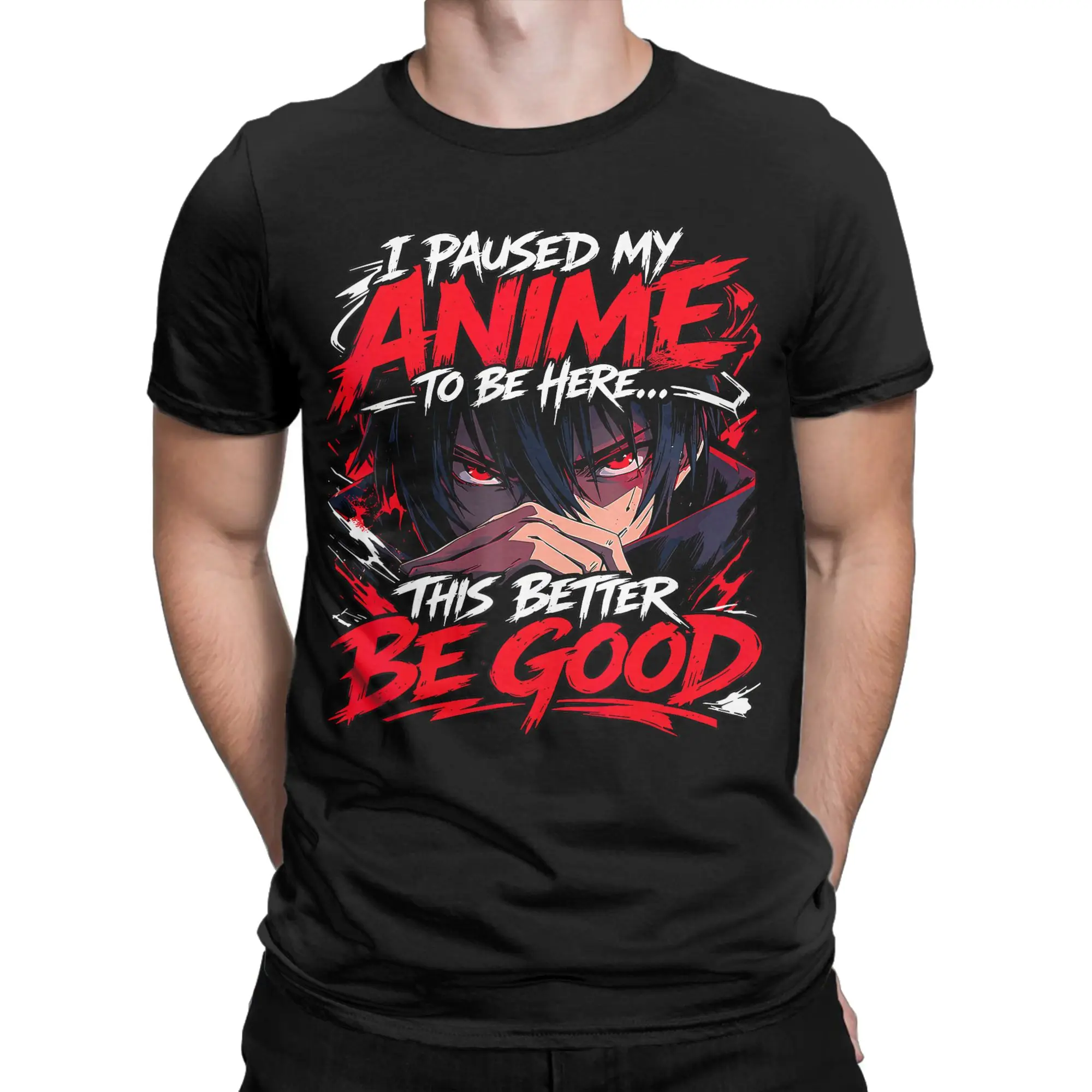 Streetwear T-Shirt I Paused My Anime to Be Here This Better Be Good Boy Manga T Shirts  for Men's Wholesale Short Sleeve Tees