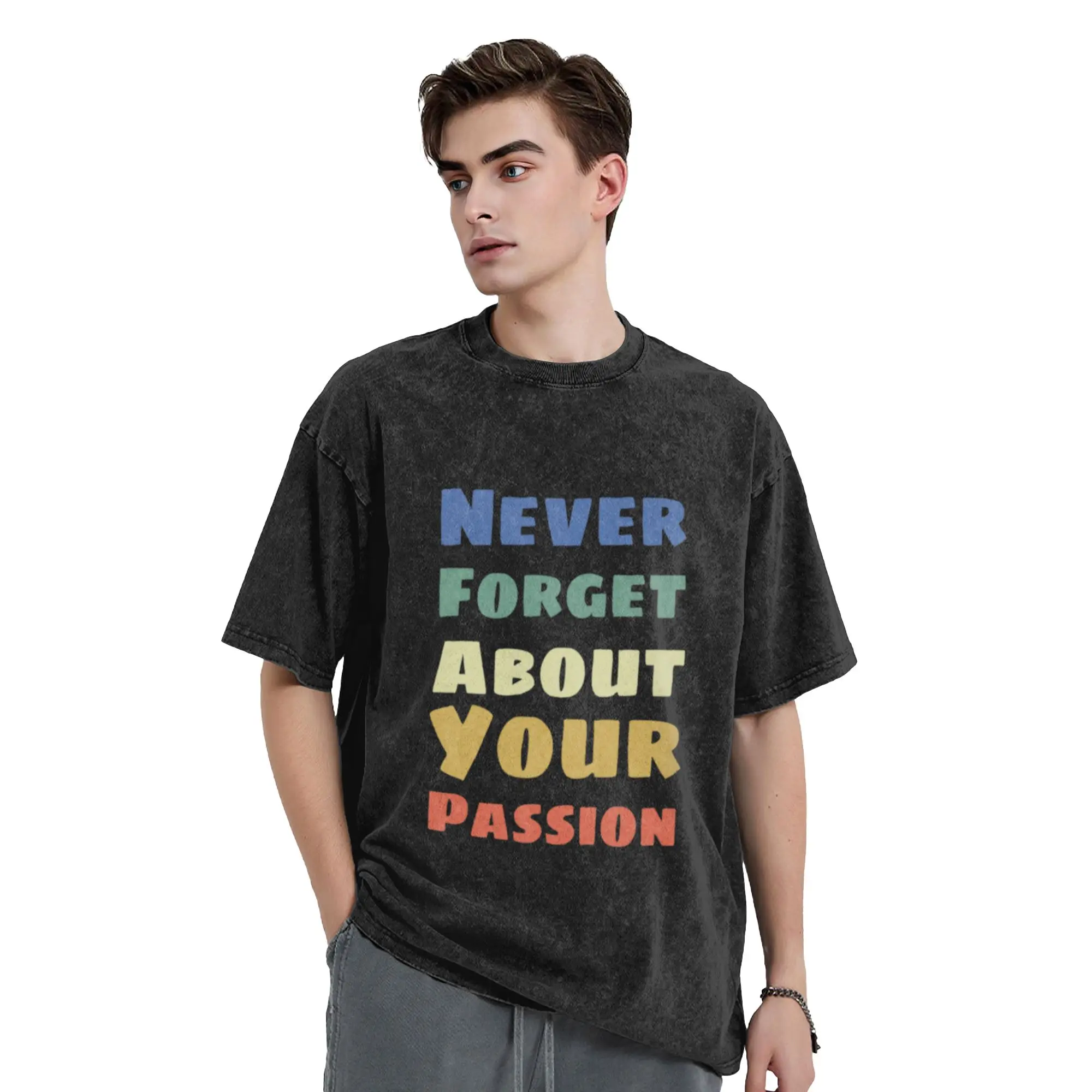 Never forget about your passion Classic Stylish A T-Shirt Oversized Short Sleeve Men's Women's Cotton Tees Tops