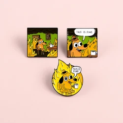 Catch Fire Cartoon Dog Pin s This is Fine risvolto smalto Pin Humor Fun spille distintivo in metallo Pin s gioielli regali per amico all'ingrosso