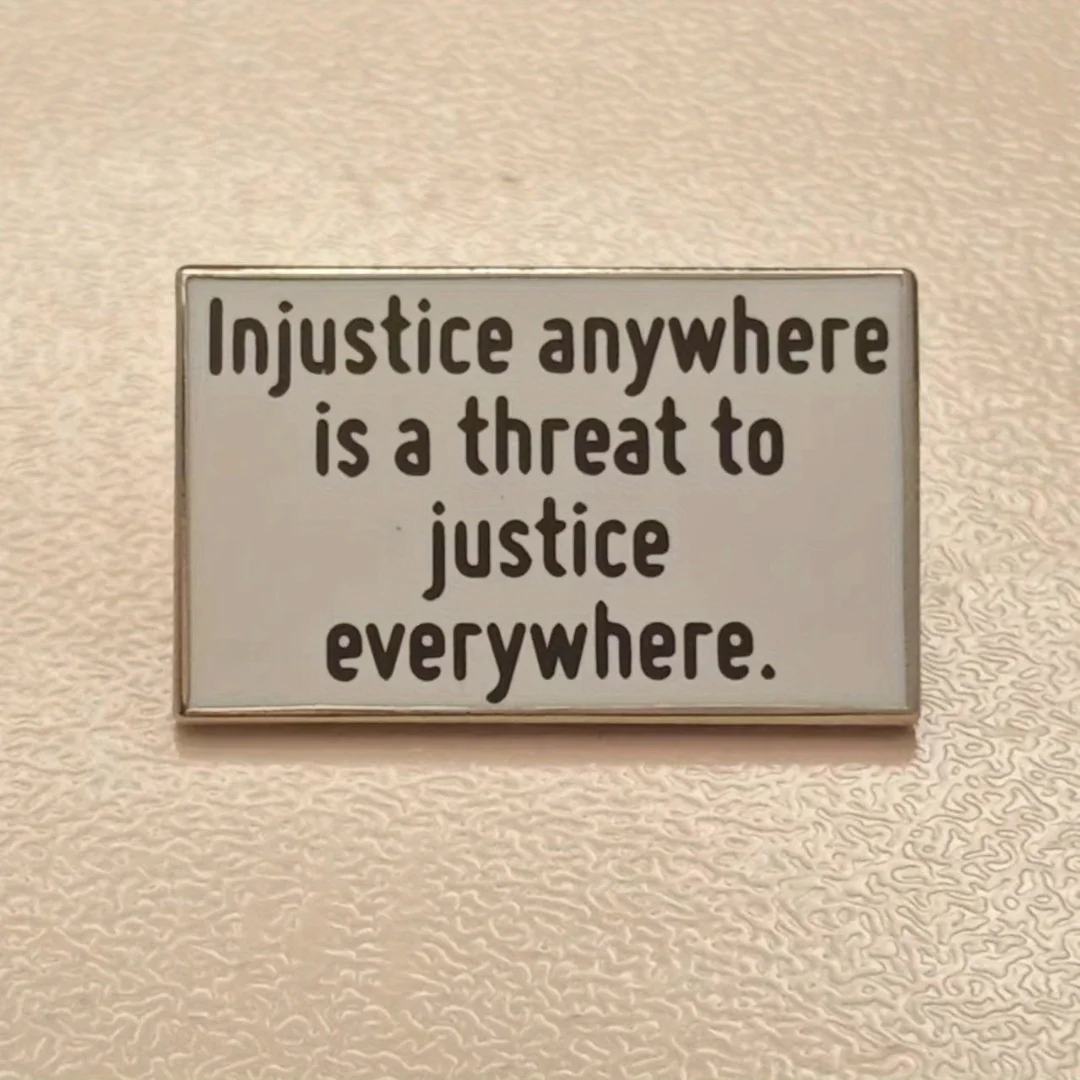 Metal Pin: Injustice Anywhere is a Threat to Justice Everywhere - Suitable for Men and Women