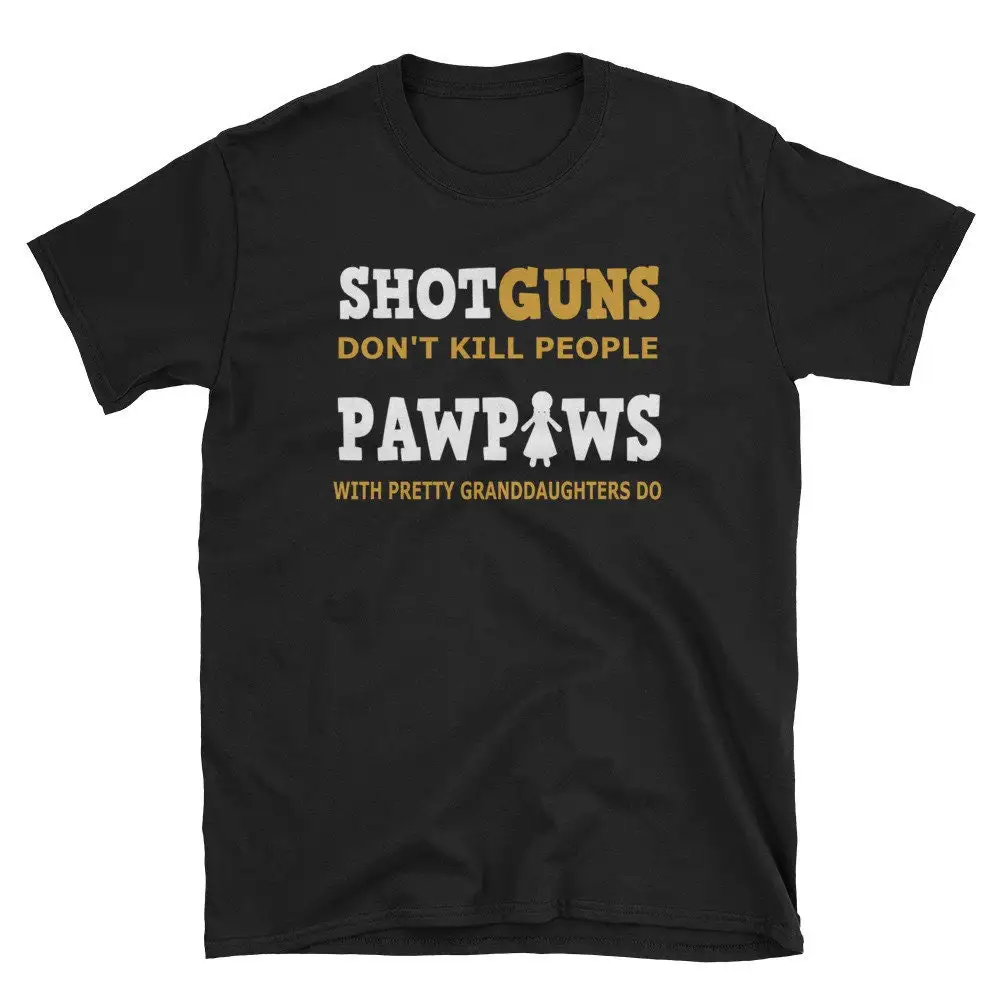 Shotguns Don't Kill PawPaws With Pretty Granddaughters Do T Shirt