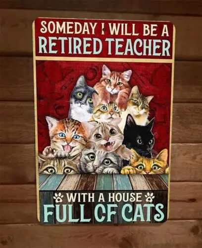 Someday Ill be a Retired Teacher With Cats 8x12 Metal Wall Animal Sign Poster