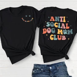 Anti Social Dog Moms Club Tee Shirt Antisocial Dogs Mama Tshirt Women Female Cotton T-shirts Casual Mom Life Funny T Shirts