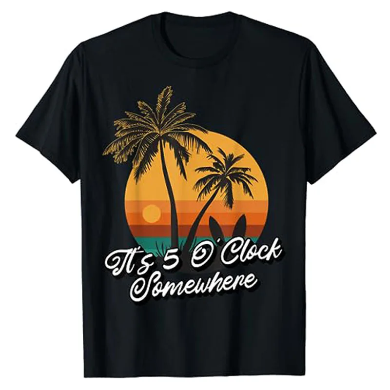 Its 5 O Clock Somewhere T-Shirt Summer Fashion Beach Lover Graphic Tee Traveler Trip Apparel Novelty Gift Cool Short Sleeve Tops