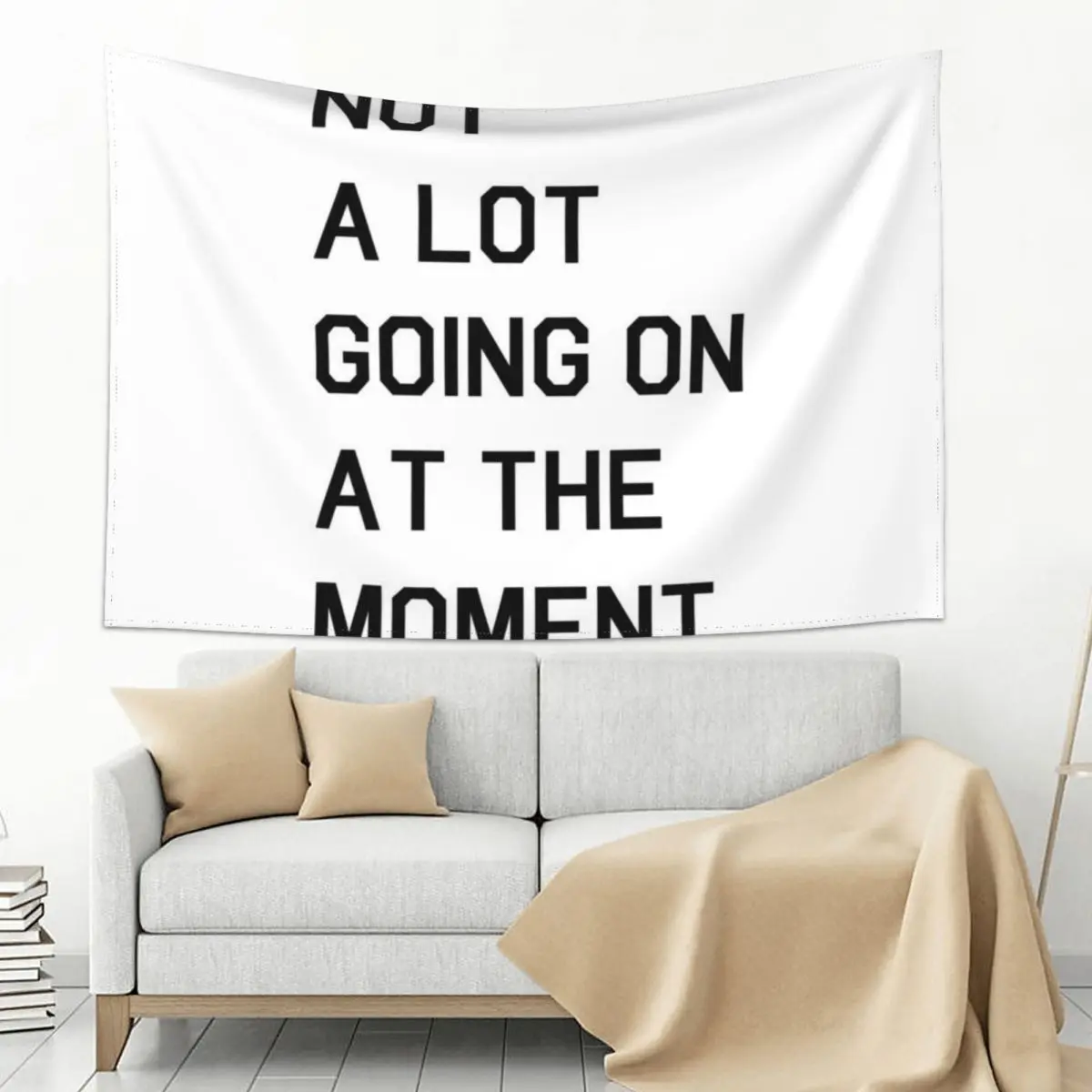 

Not A Lot Going On At The Moment Tapestry