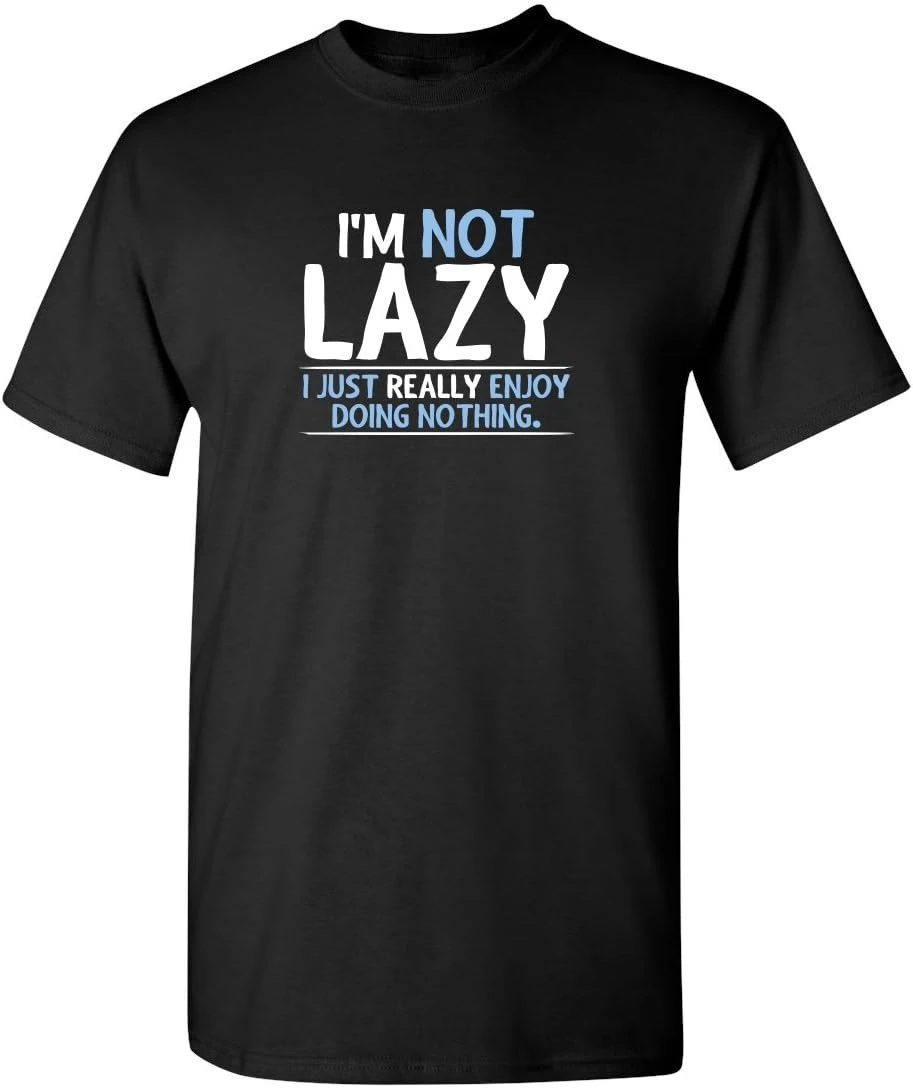 

I'm Not Lazy I Just Enjoy Doing Nothing Funny Sarcastic Humor design-100% cotton O-neck short sleeve printed men's T-shirt.