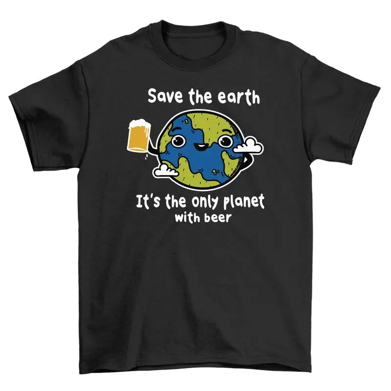 Save the Earth Beer T shirt Funny Eco Friendly Design 100 cotton tee