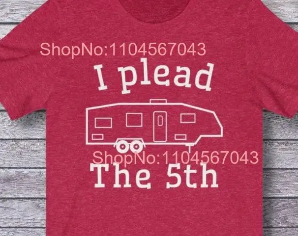 I plead the 5th Wheel Camping T Shirt Funny RV s Glamping long or short sleeves