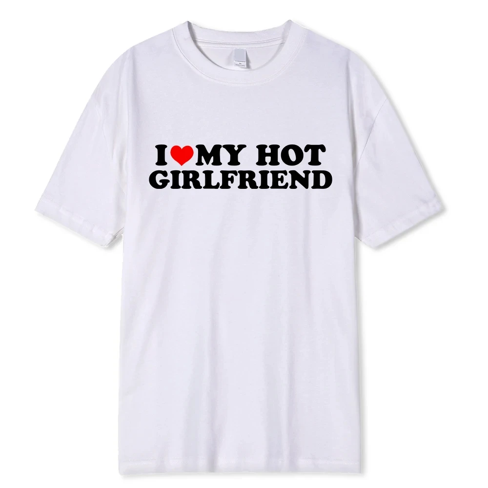 Vintage Funny I Love My Hot Girlfriend Boyfriend T-Shirt Couple Graphic T Shirt Men Boyfriends Cotton Casual Sport 62459