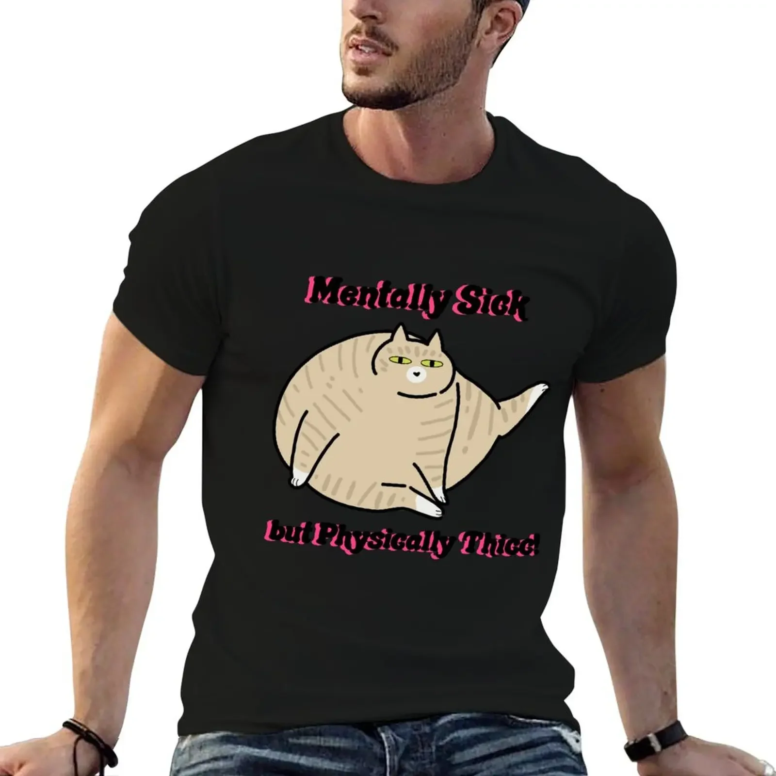 Mentally sick, physically thicc T-Shirt man t shirt baggy shirts black t shirts for men