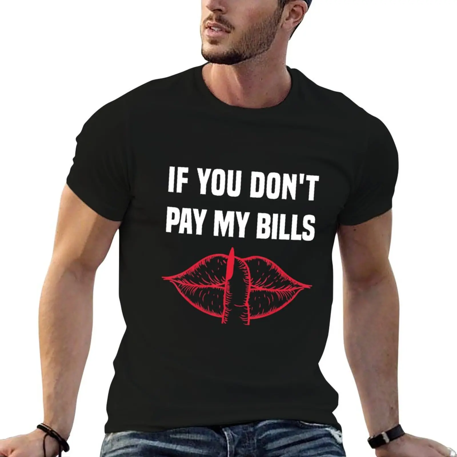 

If You Don't Pay My Bills Quote T-Shirt man t shirt graphic mens graphic t shirts T-Shirt
