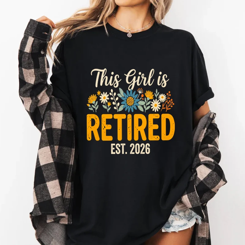 Retiring Tee Shirt This Girl Is Retired T-Shirt Women Ladies Wildflowes T Shirt Casual Round Neck Printed Tshirts Woman Clothing