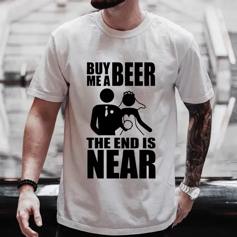 Compra una cerveza para mí, el final está cerca, camisetas para novios, novias, despedidas de soltero, fiestas de boda, ropa de calle, camisetas unisex de manga corta, camiseta de verano