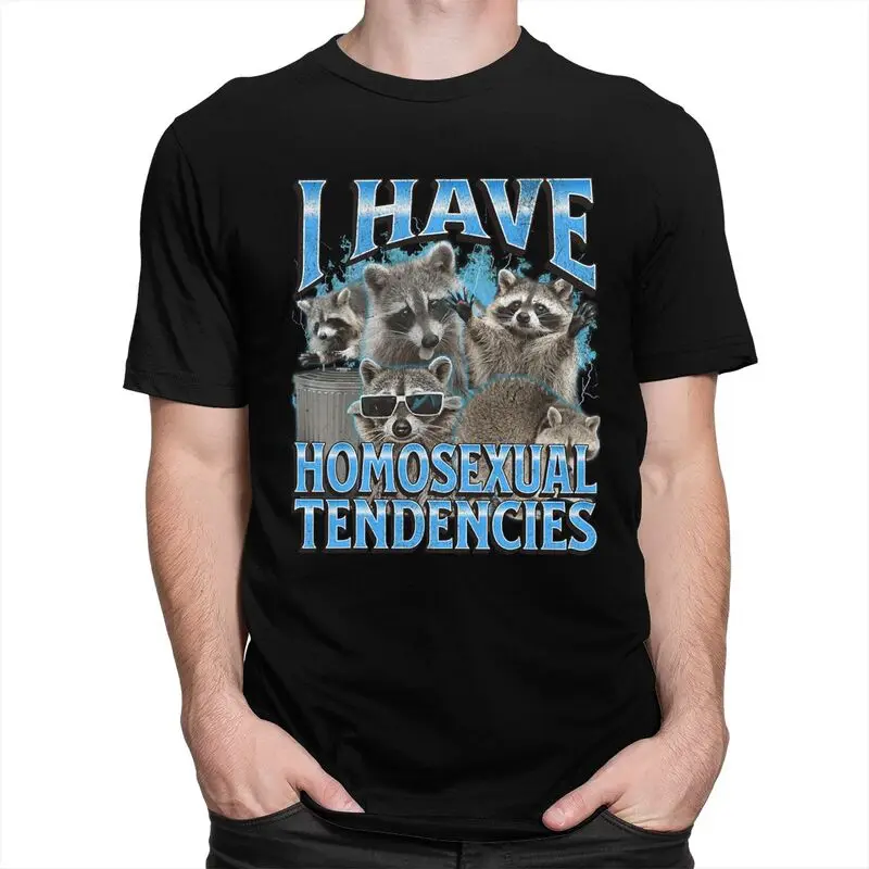I Have Homosexual Tendencies Funny Raccoon Meme T Shirt for Men T-shirts Streetwaer Short Sleeve Tee Shirt Loose Fit