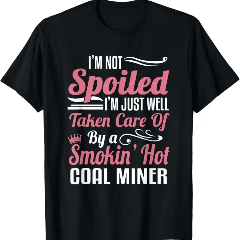 

Coal Miner'S Wife Miner Mining I'M Not Spoiled T Shirt