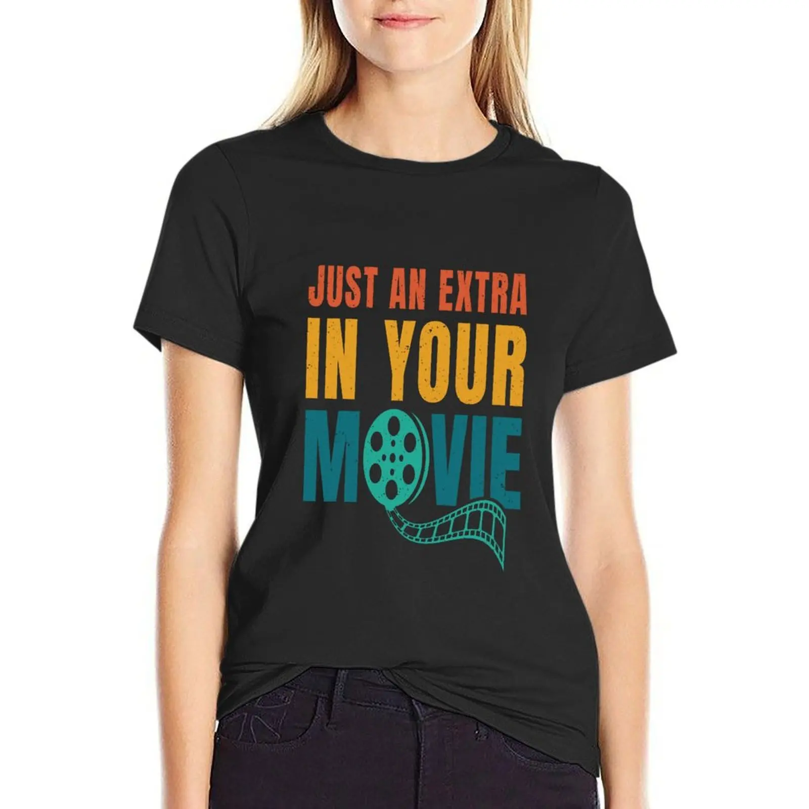 Movie Lover Just An Extra In Your Movie T-Shirt funny Aesthetic clothing tight shirts for Women