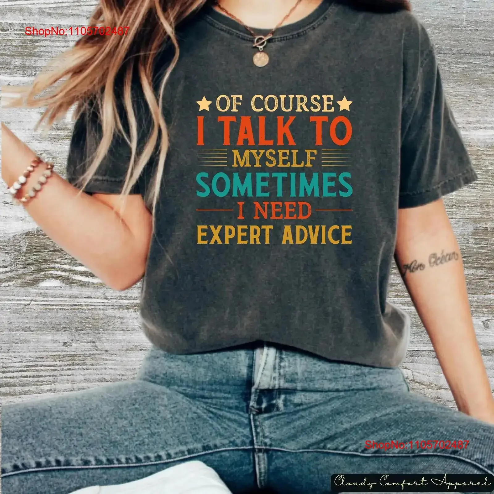 Of Course I Talk to Myself T Shirt Funny Sarcastic Expert Advice SweaT Humor for Him or Her vintage Washed streetwear Stretched