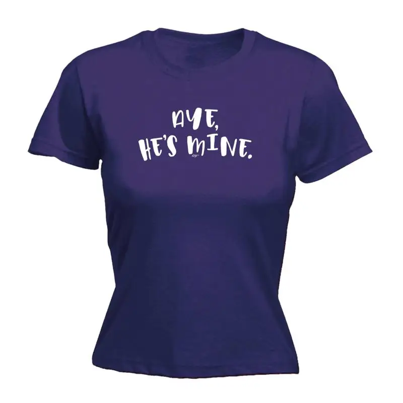 Aye Hes Mine Womens T Shirt Funny Novelty Gift