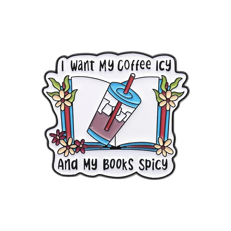 I Want My Coffee Icy And My Books Spicy Book Enamel Pin Funny Reading Brooches Backpack Lapel Badge Jewelry Gift for Book Lover