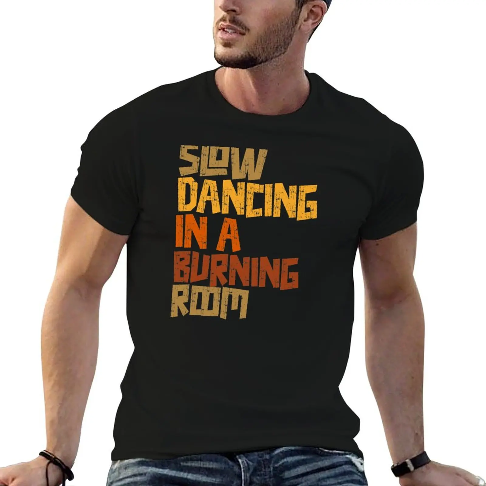 

Slow Dancing In A Burning Room Retro Text Design T-Shirt quick-drying baggy shirts tees t shirts for men