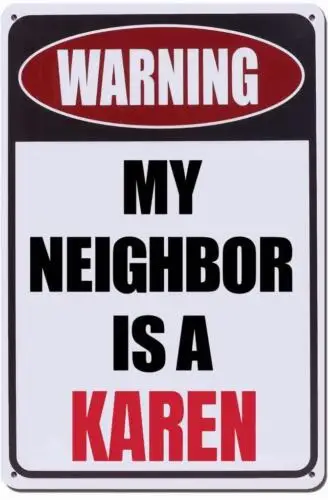 

Metal Sign Plate Warning My Neighbor Is A Karen Novelty Wall Decor Gate Art Tin